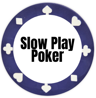 Slow Play Poker